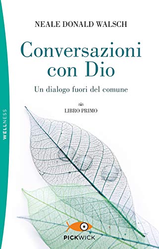 Conversazioni con Dio. Un dialogo fuori del comune (Vol. 1) (Pickwick. Wellness)